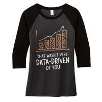 That WasnT Very Data Driven Of You Funny Data Driven Women's Tri-Blend 3/4-Sleeve Raglan Shirt