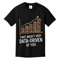 That WasnT Very Data Driven Of You Funny Data Driven Kids T-Shirt