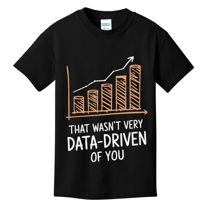 That WasnT Very Data Driven Of You Funny Data Driven Kids T-Shirt