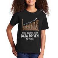 That WasnT Very Data Driven Of You Funny Data Driven Kids T-Shirt