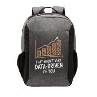 That WasnT Very Data Driven Of You Funny Data Driven Vector Backpack