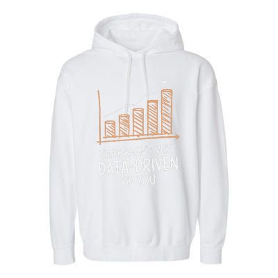 That WasnT Very Data Driven Of You Funny Data Driven Garment-Dyed Fleece Hoodie