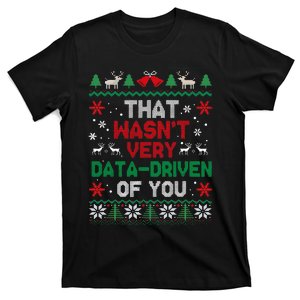 That WasnT Very Data Driven Of You Ugly Sweater Christmas T-Shirt