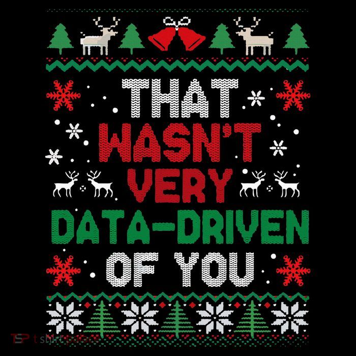 That WasnT Very Data Driven Of You Ugly Sweater Christmas Button