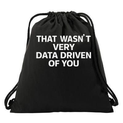 That WasnT Very Data Driven Of You Funny Data Analyst Geek Drawstring Bag