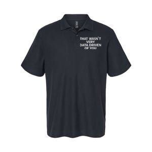 That WasnT Very Data Driven Of You Funny Data Analyst Geek Softstyle Adult Sport Polo