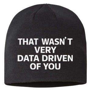 That WasnT Very Data Driven Of You Funny Data Analyst Geek Sustainable Beanie