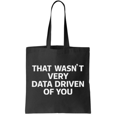 That WasnT Very Data Driven Of You Funny Data Analyst Geek Tote Bag