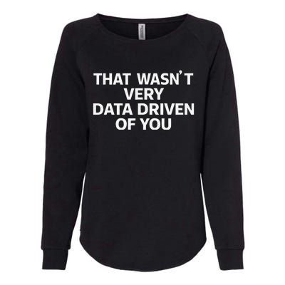 That WasnT Very Data Driven Of You Funny Data Analyst Geek Womens California Wash Sweatshirt