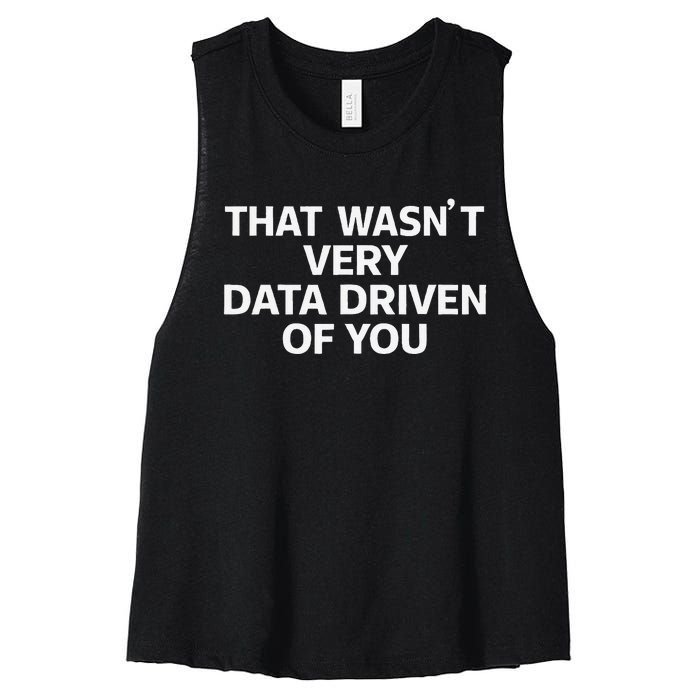 That WasnT Very Data Driven Of You Funny Data Analyst Geek Women's Racerback Cropped Tank