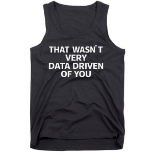 That WasnT Very Data Driven Of You Funny Data Analyst Geek Tank Top