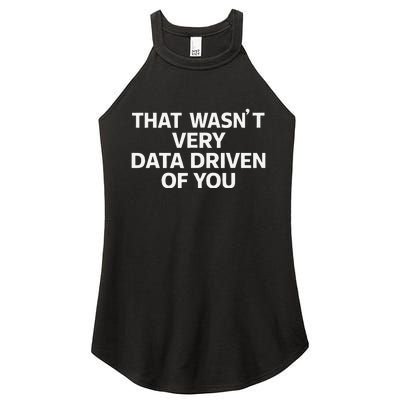 That WasnT Very Data Driven Of You Funny Data Analyst Geek Women's Perfect Tri Rocker Tank