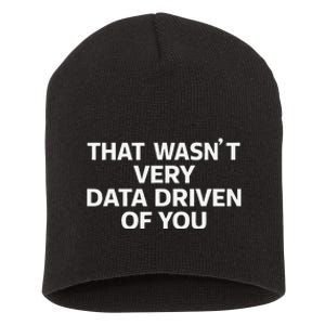 That WasnT Very Data Driven Of You Funny Data Analyst Geek Short Acrylic Beanie