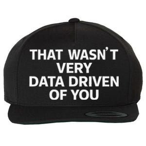 That WasnT Very Data Driven Of You Funny Data Analyst Geek Wool Snapback Cap