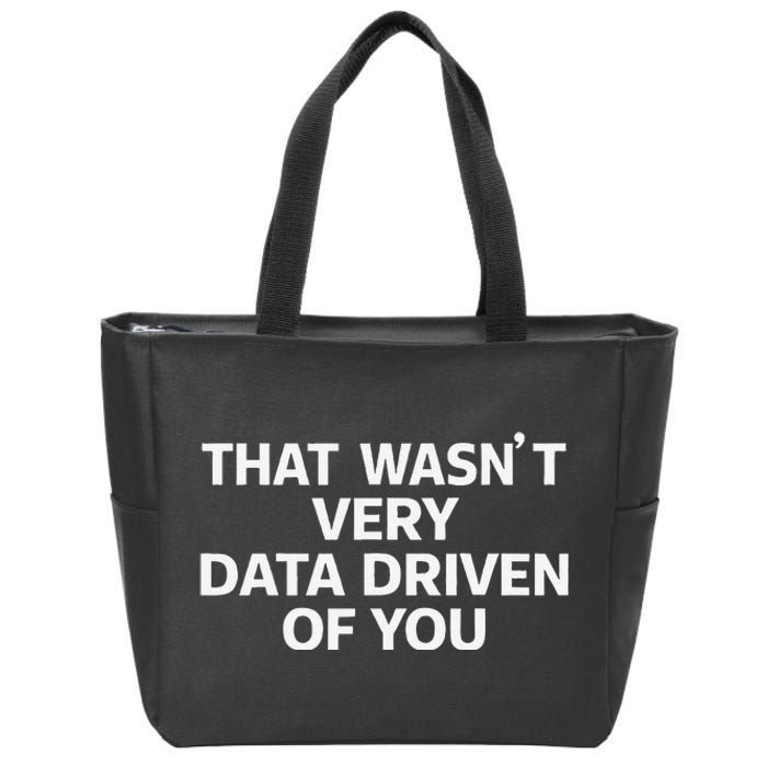 That WasnT Very Data Driven Of You Funny Data Analyst Geek Zip Tote Bag