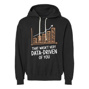 That WasnT Very Data Driven Of You Funny Data Driven Garment-Dyed Fleece Hoodie