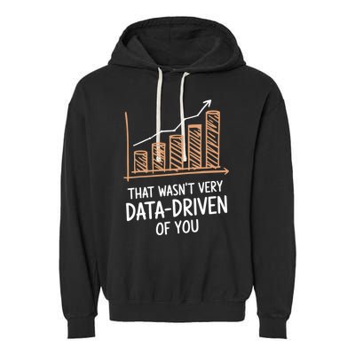 That WasnT Very Data Driven Of You Funny Data Driven Garment-Dyed Fleece Hoodie