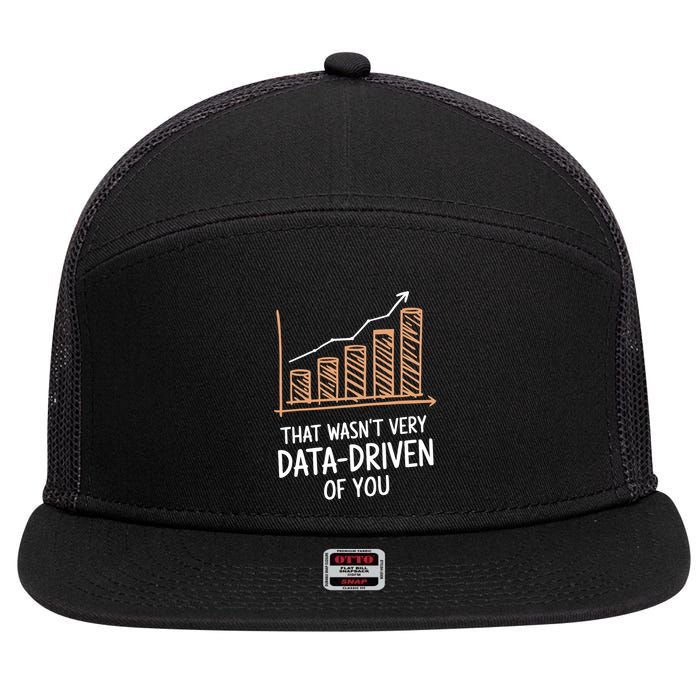That WasnT Very Data Driven Of You Funny Data Driven 7 Panel Mesh Trucker Snapback Hat