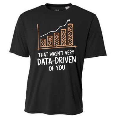 That WasnT Very Data Driven Of You Funny Data Driven Cooling Performance Crew T-Shirt