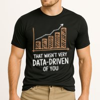 That WasnT Very Data Driven Of You Funny Data Driven Cooling Performance Crew T-Shirt