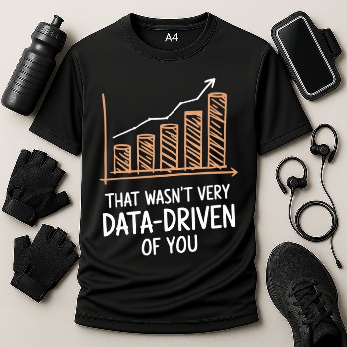 That WasnT Very Data Driven Of You Funny Data Driven Cooling Performance Crew T-Shirt
