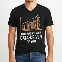 That WasnT Very Data Driven Of You Funny Data Driven V-Neck T-Shirt