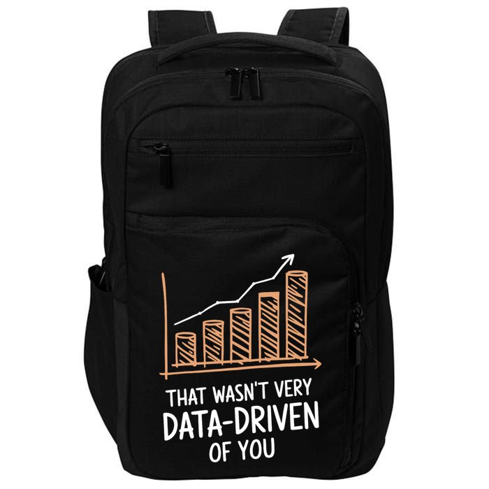 That WasnT Very Data Driven Of You Funny Data Driven Impact Tech Backpack