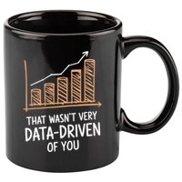 That WasnT Very Data Driven Of You Funny Data Driven 11oz C Handle Ceramic Mug