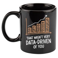 That WasnT Very Data Driven Of You Funny Data Driven 11oz C Handle Ceramic Mug