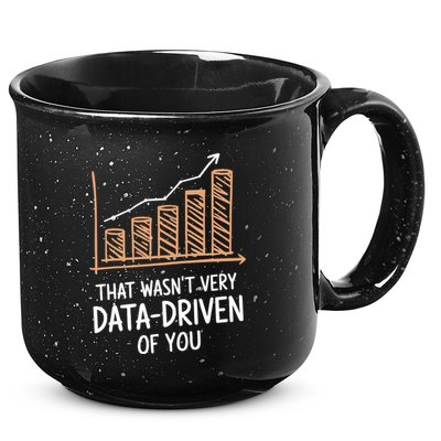 That WasnT Very Data Driven Of You Funny Data Driven 15oz Campfire Ceramic Mug