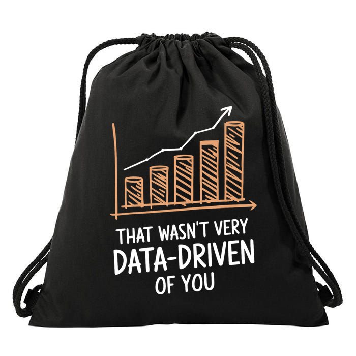That WasnT Very Data Driven Of You Funny Data Driven Drawstring Bag
