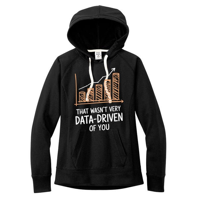 That WasnT Very Data Driven Of You Funny Data Driven Women's Fleece Hoodie