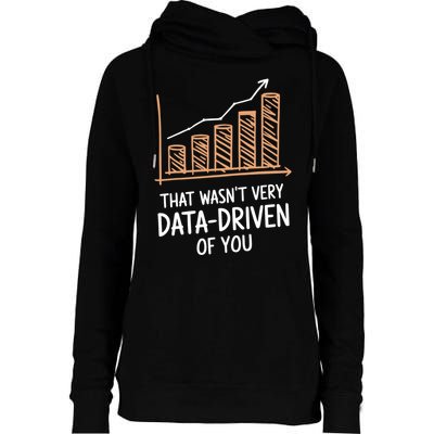 That WasnT Very Data Driven Of You Funny Data Driven Womens Funnel Neck Pullover Hood