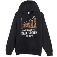 That WasnT Very Data Driven Of You Funny Data Driven Premium Pullover Hoodie