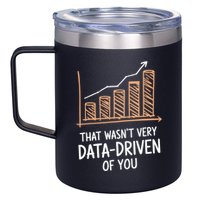 That WasnT Very Data Driven Of You Funny Data Driven 12oz Stainless Steel Coffee Mug