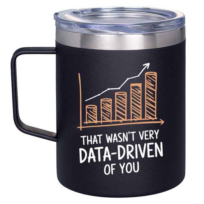 That WasnT Very Data Driven Of You Funny Data Driven 12oz Stainless Steel Coffee Mug