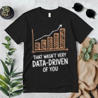 That WasnT Very Data Driven Of You Funny Data Driven Premium T-Shirt