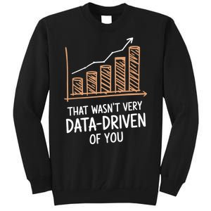 That WasnT Very Data Driven Of You Funny Data Driven Tall Sweatshirt