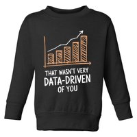That WasnT Very Data Driven Of You Funny Data Driven Toddler Sweatshirt