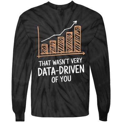 That WasnT Very Data Driven Of You Funny Data Driven Tie-Dye Long Sleeve Shirt