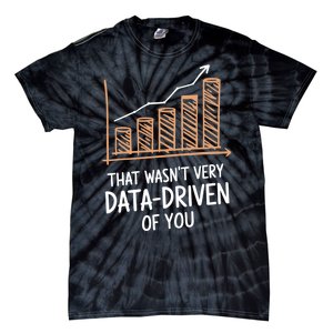 That WasnT Very Data Driven Of You Funny Data Driven Tie-Dye T-Shirt