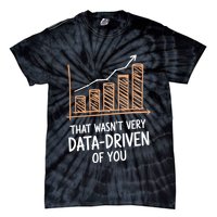 That WasnT Very Data Driven Of You Funny Data Driven Tie-Dye T-Shirt