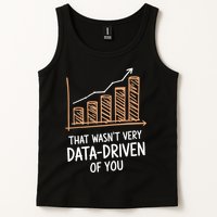 That WasnT Very Data Driven Of You Funny Data Driven Tank Top
