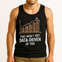 That WasnT Very Data Driven Of You Funny Data Driven Tank Top