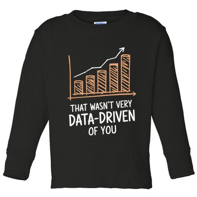 That WasnT Very Data Driven Of You Funny Data Driven Toddler Long Sleeve Shirt