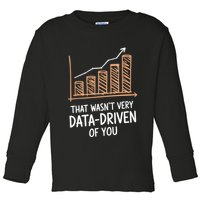 That WasnT Very Data Driven Of You Funny Data Driven Toddler Long Sleeve Shirt