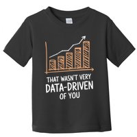 That WasnT Very Data Driven Of You Funny Data Driven Toddler T-Shirt