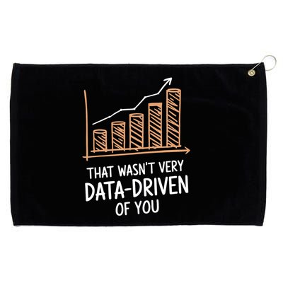 That WasnT Very Data Driven Of You Funny Data Driven Grommeted Golf Towel