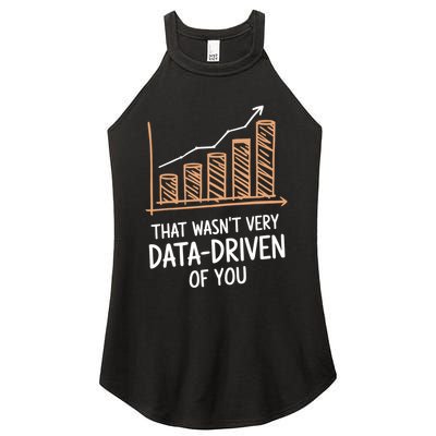 That WasnT Very Data Driven Of You Funny Data Driven Women's Perfect Tri Rocker Tank