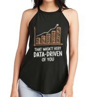 That WasnT Very Data Driven Of You Funny Data Driven Women's Perfect Tri Rocker Tank